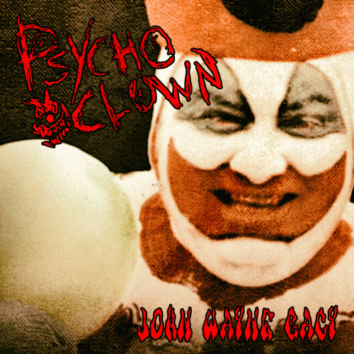 Psycho Clown : John Wayne Gacy